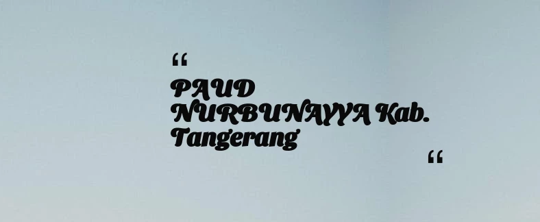 thumbnail for PAUD NURBUNAYYA Kab. Tangerang