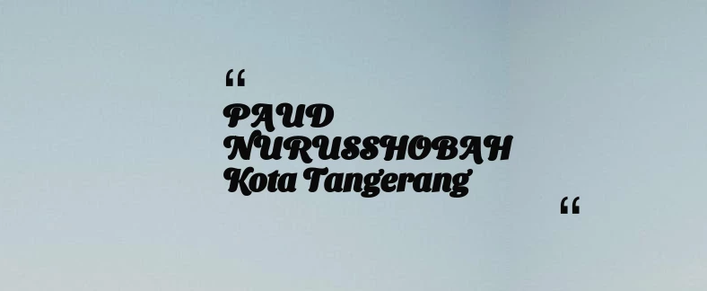 thumbnail for PAUD NURUSSHOBAH Kota Tangerang