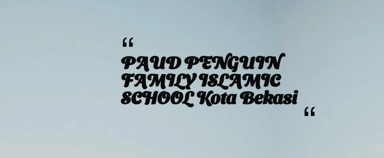 thumbnail for PAUD PENGUIN FAMILY ISLAMIC SCHOOL Kota Bekasi