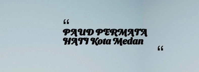 thumbnail for PAUD PERMATA HATI Kota Medan