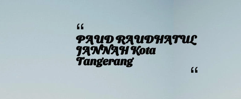 thumbnail for PAUD RAUDHATUL JANNAH Kota Tangerang