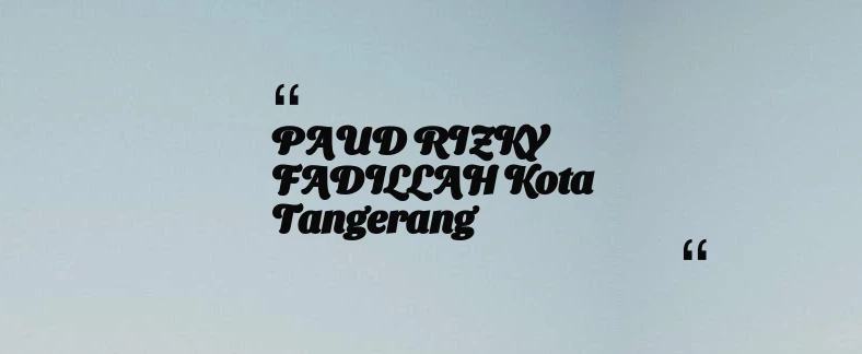 thumbnail for PAUD RIZKY FADILLAH Kota Tangerang