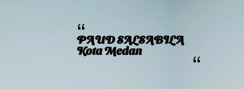 thumbnail for PAUD SALSABILA Kota Medan
