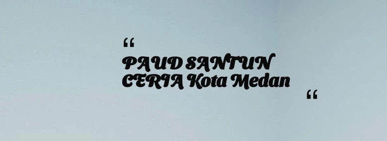 thumbnail for PAUD SANTUN CERIA Kota Medan