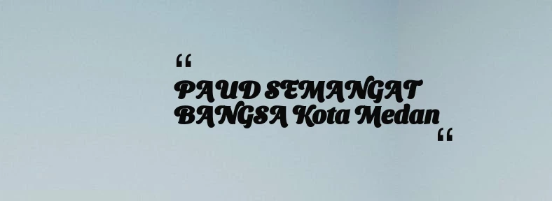 thumbnail for PAUD SEMANGAT BANGSA Kota Medan
