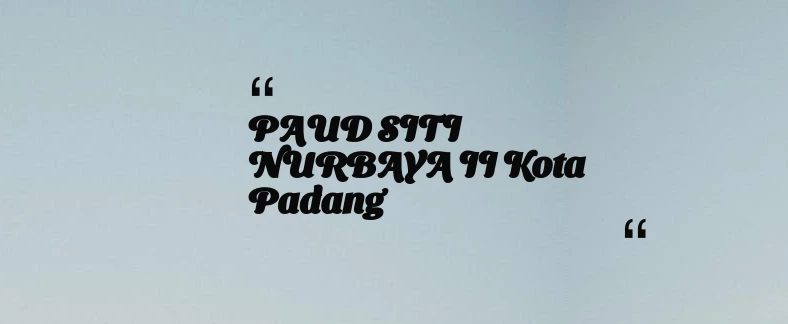 thumbnail for PAUD SITI NURBAYA II Kota Padang