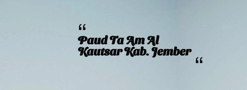 thumbnail for Paud Ta am Al Kautsar Kab. Jember