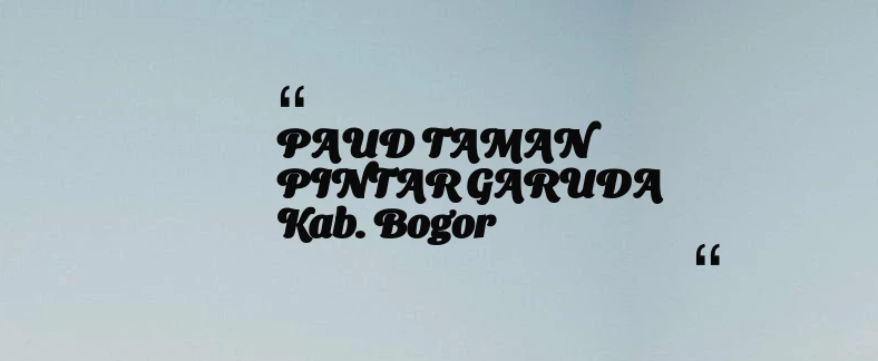 thumbnail for PAUD TAMAN PINTAR GARUDA Kab. Bogor