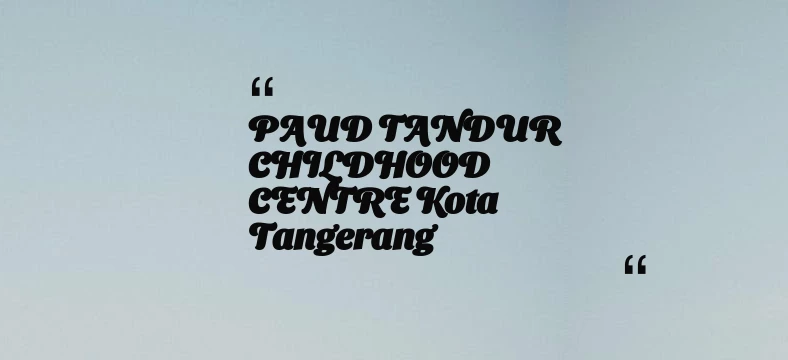 thumbnail for PAUD TANDUR CHILDHOOD CENTRE Kota Tangerang