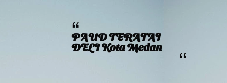 thumbnail for PAUD TERATAI DELI Kota Medan