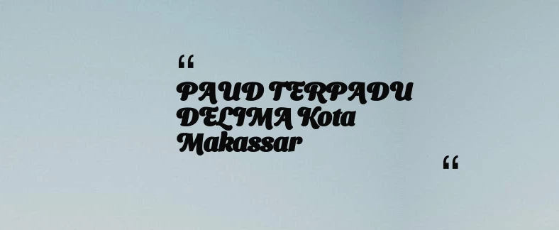 thumbnail for PAUD TERPADU DELIMA Kota Makassar