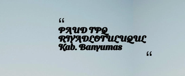 thumbnail for PAUD TPQ RIYADLOTULUQUL Kab. Banyumas
