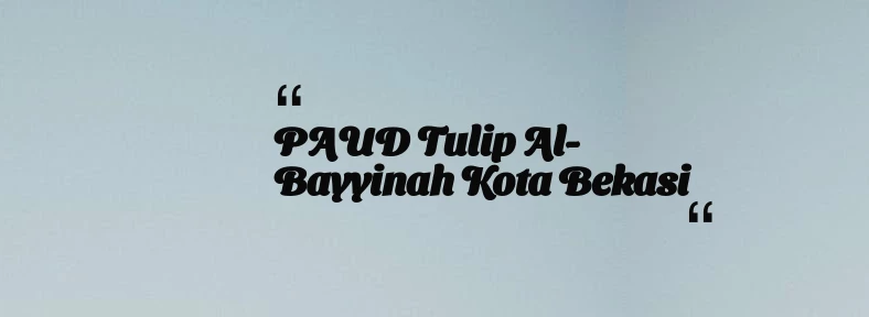 thumbnail for PAUD Tulip Al-Bayyinah Kota Bekasi