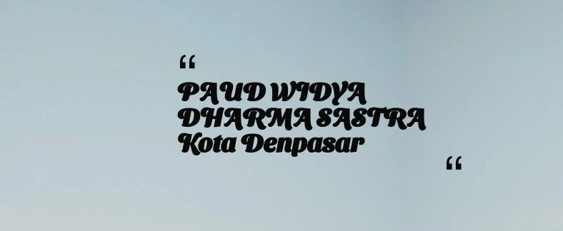 thumbnail for PAUD WIDYA DHARMA SASTRA Kota Denpasar