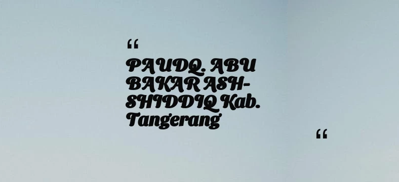 thumbnail for PAUDQ. ABU BAKAR ASH-SHIDDIQ Kab. Tangerang