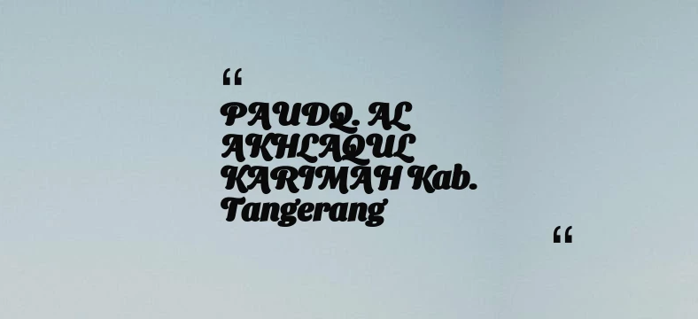 thumbnail for PAUDQ. AL AKHLAQUL KARIMAH Kab. Tangerang