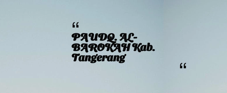 thumbnail for PAUDQ. AL-BAROKAH Kab. Tangerang