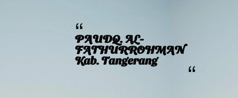 thumbnail for PAUDQ. AL-FATHURROHMAN Kab. Tangerang
