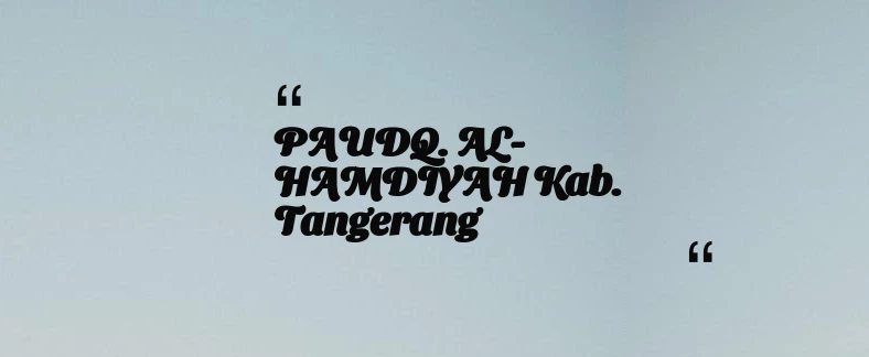 thumbnail for PAUDQ. AL-HAMDIYAH Kab. Tangerang
