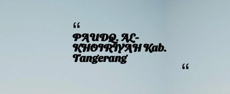 thumbnail for PAUDQ. AL-KHOIRIYAH Kab. Tangerang
