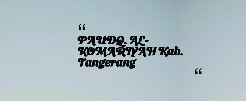 thumbnail for PAUDQ. AL-KOMARIYAH Kab. Tangerang