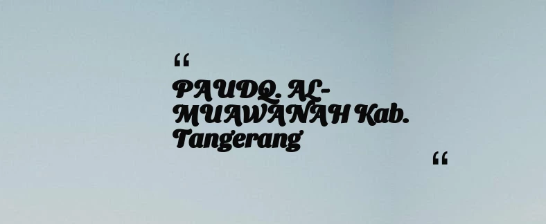 thumbnail for PAUDQ. AL-MUAWANAH Kab. Tangerang