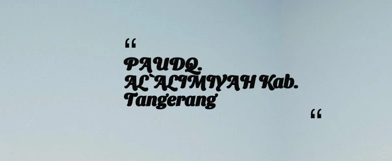 thumbnail for PAUDQ. AL`ALIMIYAH Kab. Tangerang