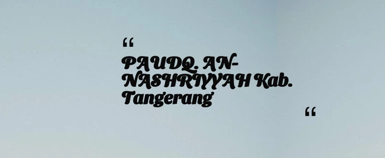 thumbnail for PAUDQ. AN-NASHRIYYAH Kab. Tangerang