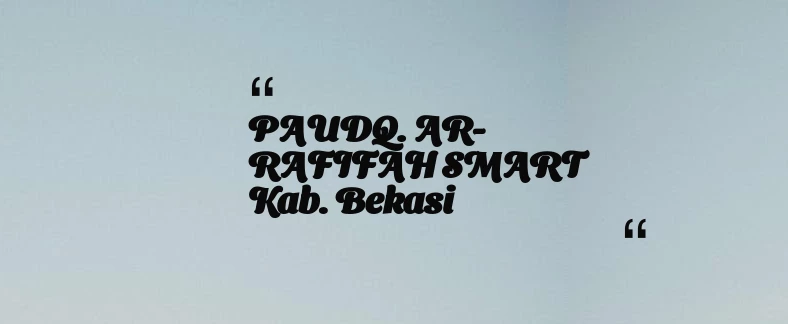 thumbnail for PAUDQ. AR-RAFIFAH SMART Kab. Bekasi