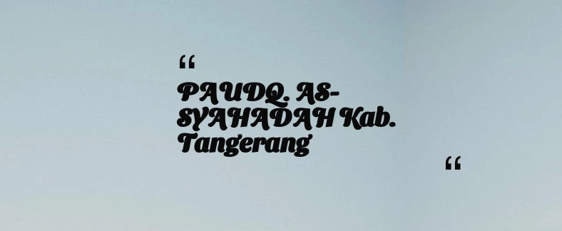 thumbnail for PAUDQ. AS-SYAHADAH Kab. Tangerang