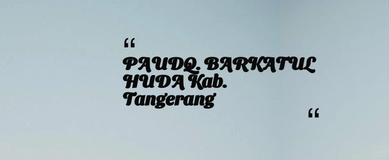 thumbnail for PAUDQ. BARKATUL HUDA Kab. Tangerang