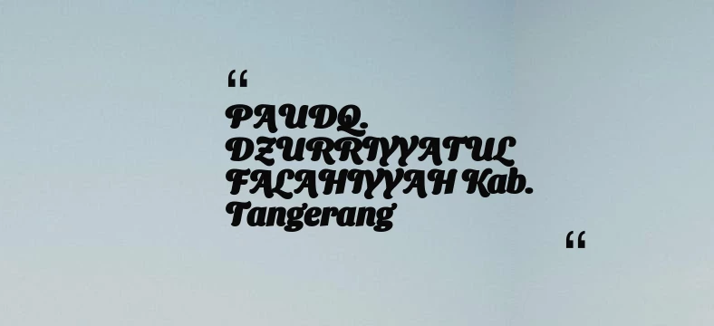 thumbnail for PAUDQ. DZURRIYYATUL FALAHIYYAH Kab. Tangerang
