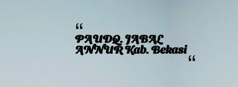 thumbnail for PAUDQ. JABAL ANNUR Kab. Bekasi