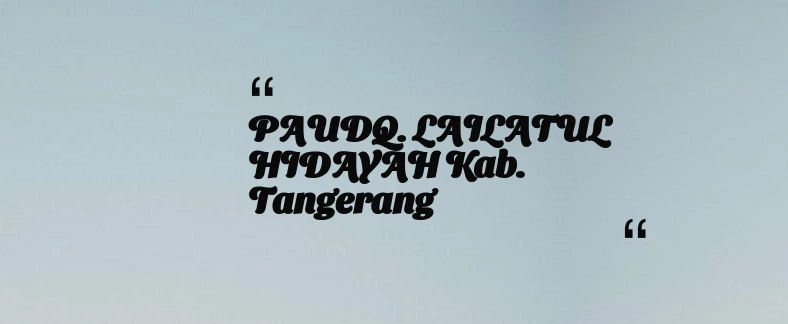 thumbnail for PAUDQ. LAILATUL HIDAYAH Kab. Tangerang