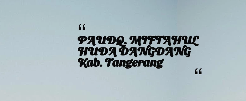 thumbnail for PAUDQ. MIFTAHUL HUDA DANGDANG Kab. Tangerang