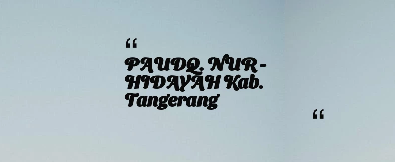 thumbnail for PAUDQ. NUR - HIDAYAH Kab. Tangerang