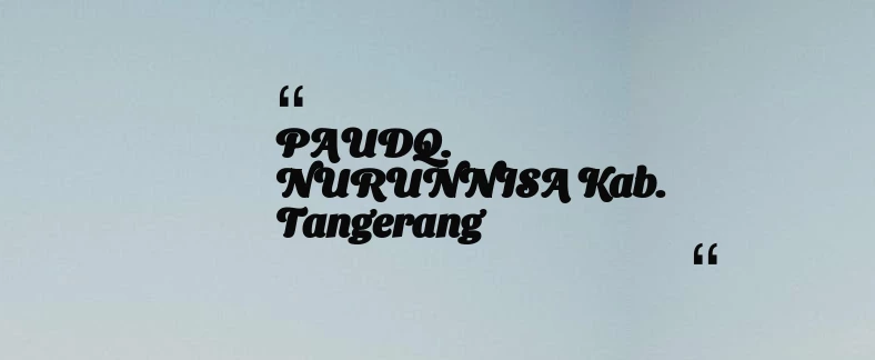 thumbnail for PAUDQ. NURUNNISA Kab. Tangerang