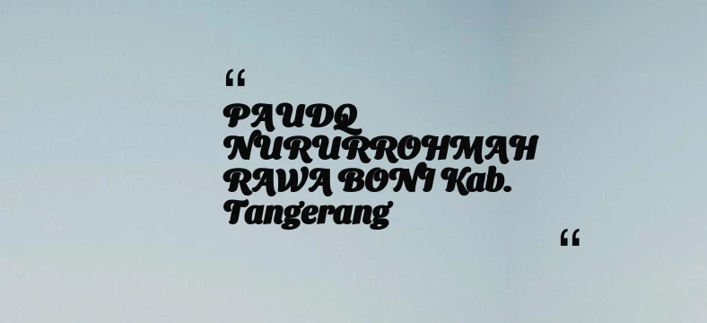 thumbnail for PAUDQ NURURROHMAH RAWA BONI Kab. Tangerang