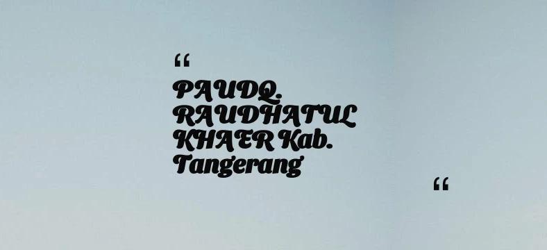 thumbnail for PAUDQ. RAUDHATUL KHAER Kab. Tangerang
