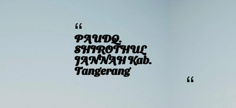 thumbnail for PAUDQ. SHIROTHUL JANNAH Kab. Tangerang