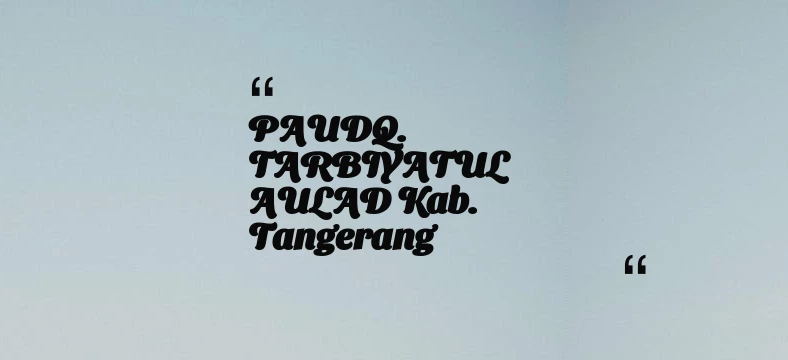 thumbnail for PAUDQ. TARBIYATUL AULAD Kab. Tangerang