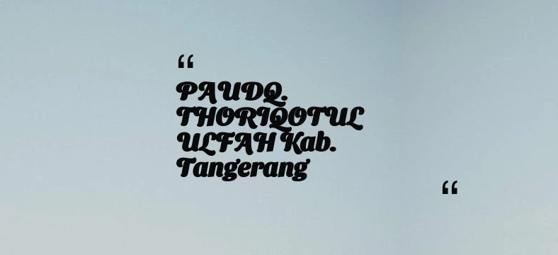 thumbnail for PAUDQ. THORIQOTUL ULFAH Kab. Tangerang