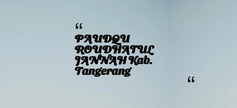 thumbnail for PAUDQU ROUDHATUL JANNAH Kab. Tangerang