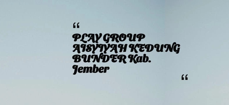 thumbnail for PLAY GROUP AISYIYAH KEDUNG BUNDER Kab. Jember