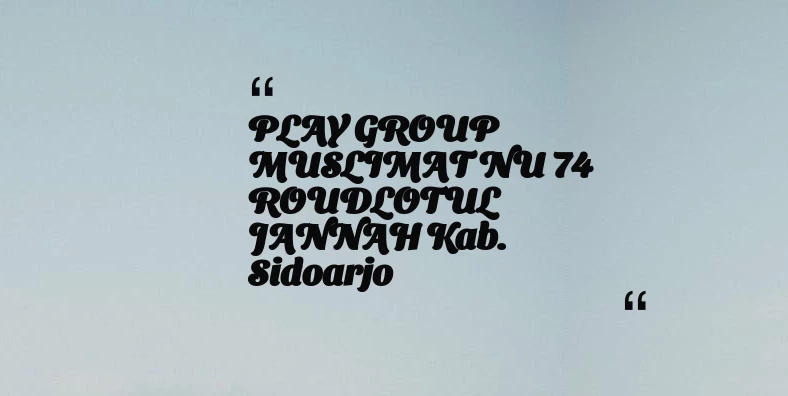 thumbnail for PLAY GROUP MUSLIMAT NU 74 ROUDLOTUL JANNAH Kab. Sidoarjo