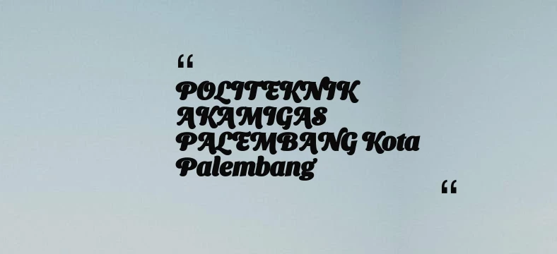 thumbnail for POLITEKNIK AKAMIGAS PALEMBANG Kota Palembang