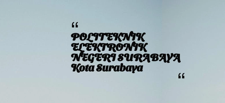 thumbnail for POLITEKNIK ELEKTRONIK NEGERI SURABAYA Kota Surabaya