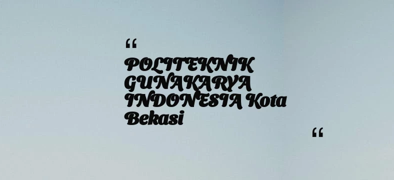 thumbnail for POLITEKNIK GUNAKARYA INDONESIA Kota Bekasi