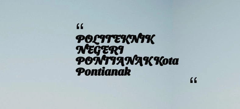 thumbnail for POLITEKNIK NEGERI PONTIANAK Kota Pontianak