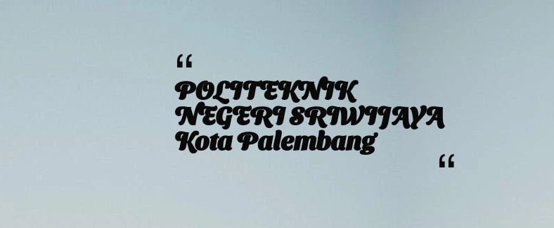 thumbnail for POLITEKNIK NEGERI SRIWIJAYA Kota Palembang